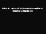 [PDF Download] Urban Art Chicago: A Guide to Community Murals Mosaics and Sculptures [Read]