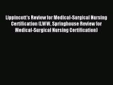 [PDF Download] Lippincott's Review for Medical-Surgical Nursing Certification (LWW Springhouse