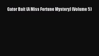 [PDF Download] Gator Bait (A Miss Fortune Mystery) (Volume 5) [Download] Online