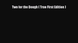 [PDF Download] Two for the Dough ( True First Edition ) [Download] Online