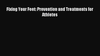 [PDF Download] Fixing Your Feet: Prevention and Treatments for Athletes [Download] Full Ebook
