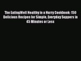 [PDF Download] The EatingWell Healthy in a Hurry Cookbook: 150 Delicious Recipes for Simple