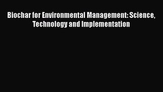 [PDF Download] Biochar for Environmental Management: Science Technology and Implementation