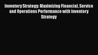 [PDF Download] Inventory Strategy: Maximizing Financial Service and Operations Performance