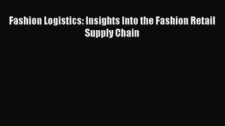 [PDF Download] Fashion Logistics: Insights Into the Fashion Retail Supply Chain [PDF] Online