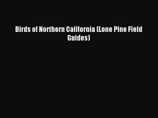 [PDF Download] Birds of Northern California (Lone Pine Field Guides) [Download] Online