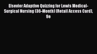 [PDF Download] Elsevier Adaptive Quizzing for Lewis Medical-Surgical Nursing (36-Month) (Retail