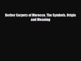 [PDF Download] Berber Carpets of Morocco. The Symbols. Origin and Meaning [PDF] Full Ebook