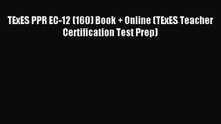 [PDF Download] TExES PPR EC-12 (160) Book + Online (TExES Teacher Certification Test Prep)