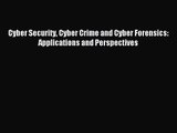 [PDF Download] Cyber Security Cyber Crime and Cyber Forensics: Applications and Perspectives