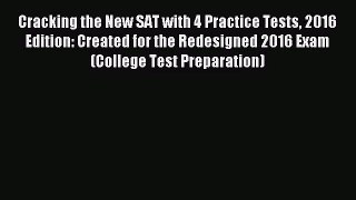 [PDF Download] Cracking the New SAT with 4 Practice Tests 2016 Edition: Created for the Redesigned