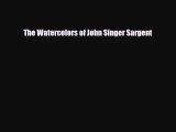 [PDF Download] The Watercolors of John Singer Sargent [PDF] Full Ebook