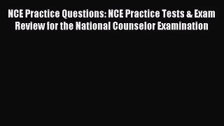 [PDF Download] NCE Practice Questions: NCE Practice Tests & Exam Review for the National Counselor