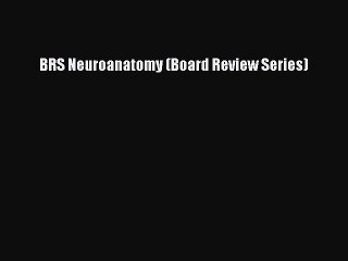 [PDF Download] BRS Neuroanatomy (Board Review Series) [Read] Full Ebook
