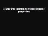 [PDF Télécharger] Le livre d'or du coaching : Nouvelles pratiques et perspectives [Télécharger]
