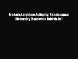 [PDF Download] Frederic Leighton: Antiquity Renaissance Modernity (Studies in British Art)