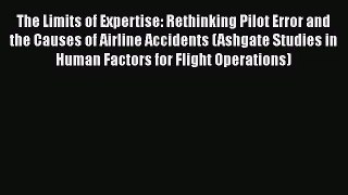 [PDF Download] The Limits of Expertise: Rethinking Pilot Error and the Causes of Airline Accidents