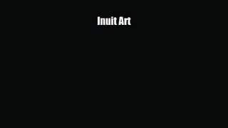 [PDF Download] Inuit Art [PDF] Full Ebook