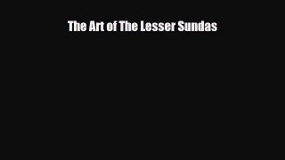 [PDF Download] The Art of The Lesser Sundas [PDF] Full Ebook