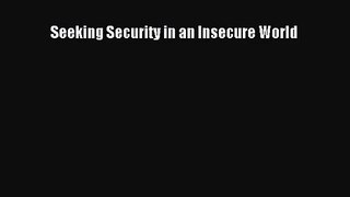 [PDF Download] Seeking Security in an Insecure World [PDF] Online