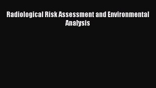 [PDF Download] Radiological Risk Assessment and Environmental Analysis [PDF] Full Ebook