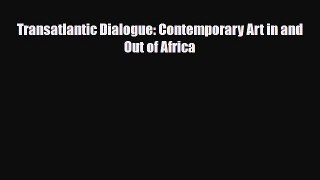 [PDF Download] Transatlantic Dialogue: Contemporary Art in and Out of Africa [Read] Full Ebook