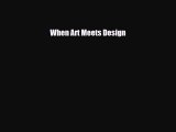 [PDF Download] When Art Meets Design [Download] Full Ebook