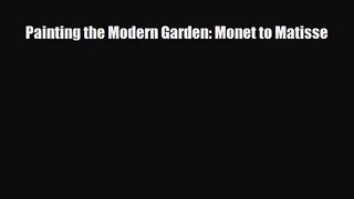 [PDF Download] Painting the Modern Garden: Monet to Matisse [Download] Online
