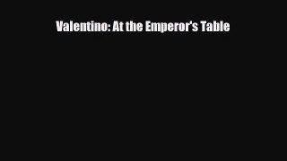 [PDF Download] Valentino: At the Emperor's Table [Read] Full Ebook