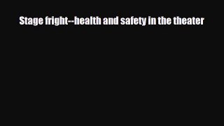 [PDF Download] Stage fright--health and safety in the theater [Read] Online