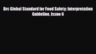 [PDF Download] Brc Global Standard for Food Safety: Interpretation Guideline Issue 6 [PDF]
