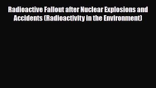 [PDF Download] Radioactive Fallout after Nuclear Explosions and Accidents (Radioactivity in