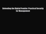 [PDF Download] Defending the Digital Frontier: Practical Security for Management [PDF] Online