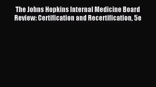 [PDF Download] The Johns Hopkins Internal Medicine Board Review: Certification and Recertification
