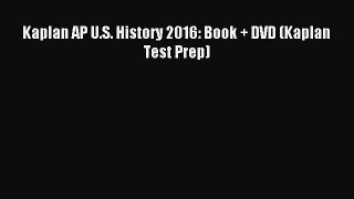 [PDF Download] Kaplan AP U.S. History 2016: Book + DVD (Kaplan Test Prep) [PDF] Online