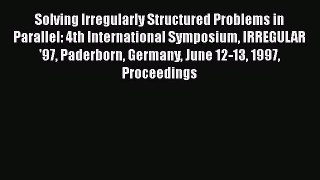 [PDF Download] Solving Irregularly Structured Problems in Parallel: 4th International Symposium