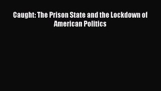 [PDF Download] Caught: The Prison State and the Lockdown of American Politics [PDF] Full Ebook