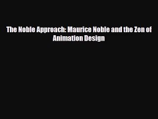 [PDF Download] The Noble Approach: Maurice Noble and the Zen of Animation Design [Download]