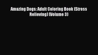 [PDF Download] Amazing Dogs: Adult Coloring Book (Stress Relieving) (Volume 3) [PDF] Online
