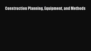 [PDF Download] Construction Planning Equipment and Methods [Read] Online