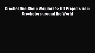 [PDF Download] Crochet One-Skein Wonders®: 101 Projects from Crocheters around the World [Read]