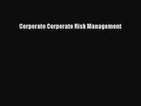 [PDF Download] Corporate Corporate Risk Management [Download] Full Ebook