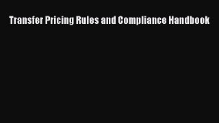 [PDF Download] Transfer Pricing Rules and Compliance Handbook [Read] Online