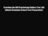 [PDF Download] Cracking the GRE Psychology Subject Test 8th Edition (Graduate School Test Preparation)