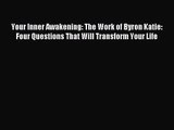 [PDF Download] Your Inner Awakening: The Work of Byron Katie: Four Questions That Will Transform