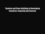 [PDF Download] Taxation and State-Building in Developing Countries: Capacity and Consent [PDF]