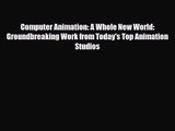 [PDF Download] Computer Animation: A Whole New World: Groundbreaking Work from Today's Top