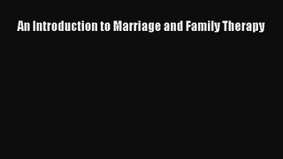 [PDF Download] An Introduction to Marriage and Family Therapy [Download] Full Ebook