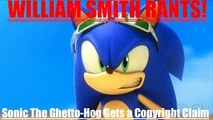 William Smith Rants Episode .2 (Sonic The Ghetto-Hog Gets a False CopyRight Claim)