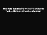 [PDF Download] Hong Kong Business Supercharged: Resources You Need To Setup a Hong Kong Company